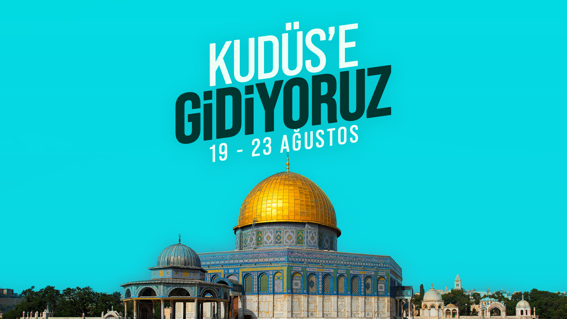 19 - 23 AĞUSTOS | KUDÜS SEFERİ