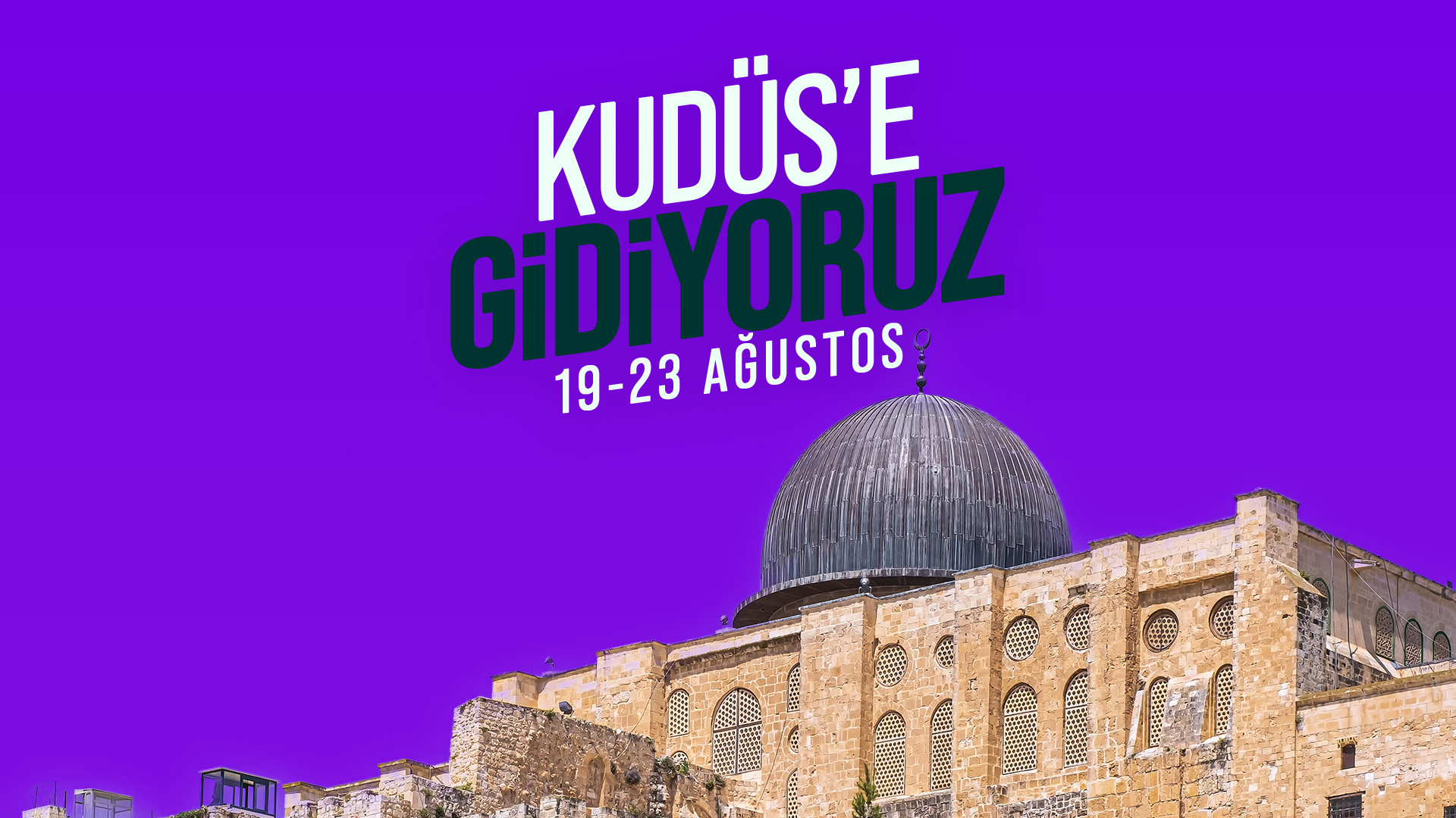 19-23 AĞUSTOS | KUDÜS SEFERİ