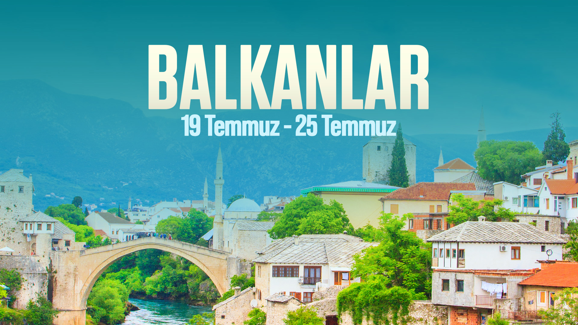 19 TEMMUZ - 25 TEMMUZ | BALKANLAR TURU